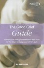 The Good Grief Guide: How to Come Through Bereavement With Hope for the Future and at Peace With the Past (Pathways)
