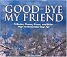 Good-bye My Friend: Pet Cemeteries, Memorials, and Other Ways to Remember. A collection of Thoughts, Feelings, and Resources