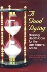 A Good Dying: Shaping Health Care for the Last Months of Life
