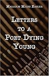 Letters To A Poet Dying Young