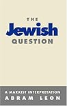 The Jewish Question: A Marxist Interpretation The Jewish Question: A Marxist Interpretation