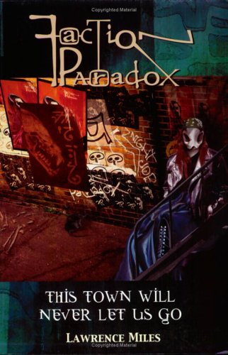 Faction Paradox: This Town Will Never Let Us Go (Faction Paradox, #1)