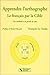 Apprendre L'orthographe: Le Français Par La Cible:  Une Méthode À La Portée De Tous