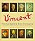 Vincent: A Complete Portrait : All of Vincent Van Gogh's Self-Portraits, With Excerpts from His Writings