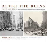 After the Ruins, 1906 and 2006: Rephotographing the San Francisco Earthquake and Fire (Hardcover)