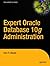 Expert Oracle Database 10g Administration (Expert's Voice)
