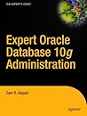 Expert Oracle Database 10g Administration (Expert's Voice) Expert Oracle Database 10g Administration (Expert's Voice)