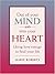 Out of Your Mind and Into Your Heart: Using Love Energy to Heal Your Life