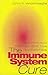 The Immune System Cure : Optimize Your Immune System in 30 Days - The Natural Way