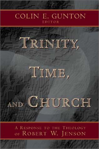 Trinity, Time, and Church: A Response to the Theology of Robert W. Jenson (Hardcover)