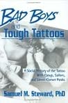 Bad Boys and Tough Tattoos: A Social History of the Tattoo with Gangs, Sailors, and Street-Corner Punks Bad Boys and Tough Tattoos: A Social History of the Tattoo with Gangs, Sailors, and Street-Corner Punks