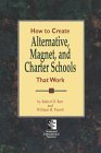 How to Create Alternative, Magnet, & Charter Schools That Work How to Create Alternative, Magnet, & Charter Schools That Work