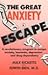 The Great Anxiety Escape: A Revolutionary Program to Escape Anxiety, Insomnia, Depression and Drug Dependency