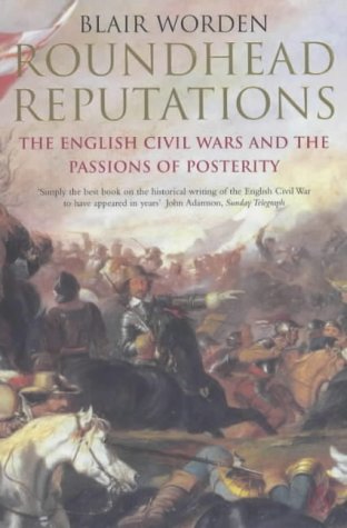 Roundhead Reputations: The English Civil Wars and the Passions of Posterity (Paperback)