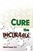 Cure the Incurable