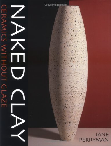 Naked Clay: Ceramics Without Glaze (Hardcover)