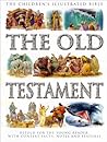 The Old Testament: Retold for the Young Reader with Context Facts, Notes and Features (The Children's Illustrated Bible)