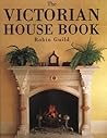 The Victorian House Book : A Practical Guide to Home Repair and Decoration