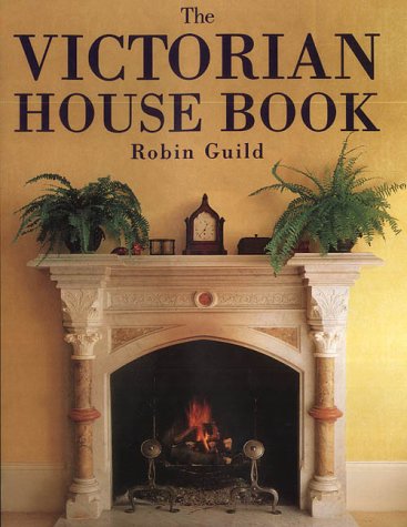The Victorian House Book : A Practical Guide to Home Repair and Decoration (Hardcover)