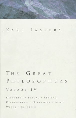 The Great Philosophers 4: Descartes, Pascal, Lessing, Kierkegaard, Nietzsche, Marx, Weber, Einstein (Hardcover)