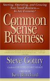 Common Sense Business: Starting, Operating, and Growing Your Small Business--In Any Economy! (Paperback)