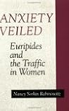 Anxiety Veiled: Euripides and the Traffic in Women