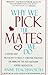 Why We Pick the Mates We Do by Anne Teachworth Why We Pick the Mates We Do by Anne Teachworth