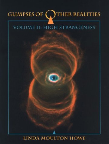 Glimpses of Other Realities: High Strangeness (Volume II)