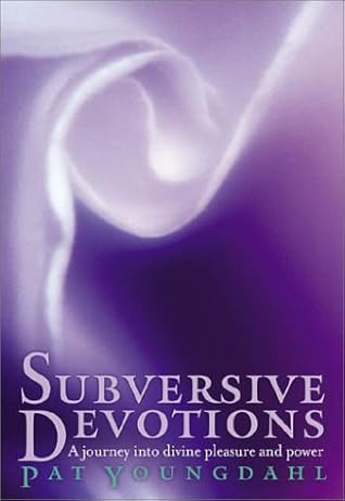 Subversive Devotions: A Journey into Divine Pleasure and Power