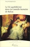 La Vie Quotidienne Dans La Comedie Humaine de Balzac