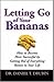 Letting Go of Your Bananas: How to Become More Successful by Getting Rid of Everything Rotten in Your Life