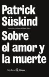 Portada de Sobre el amor y la muerte, de Patrick Süskind