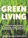 Green Living: A Practical Guide to Eating, Gardening, Energy Saving and Housekeeping for a Healthy Planet