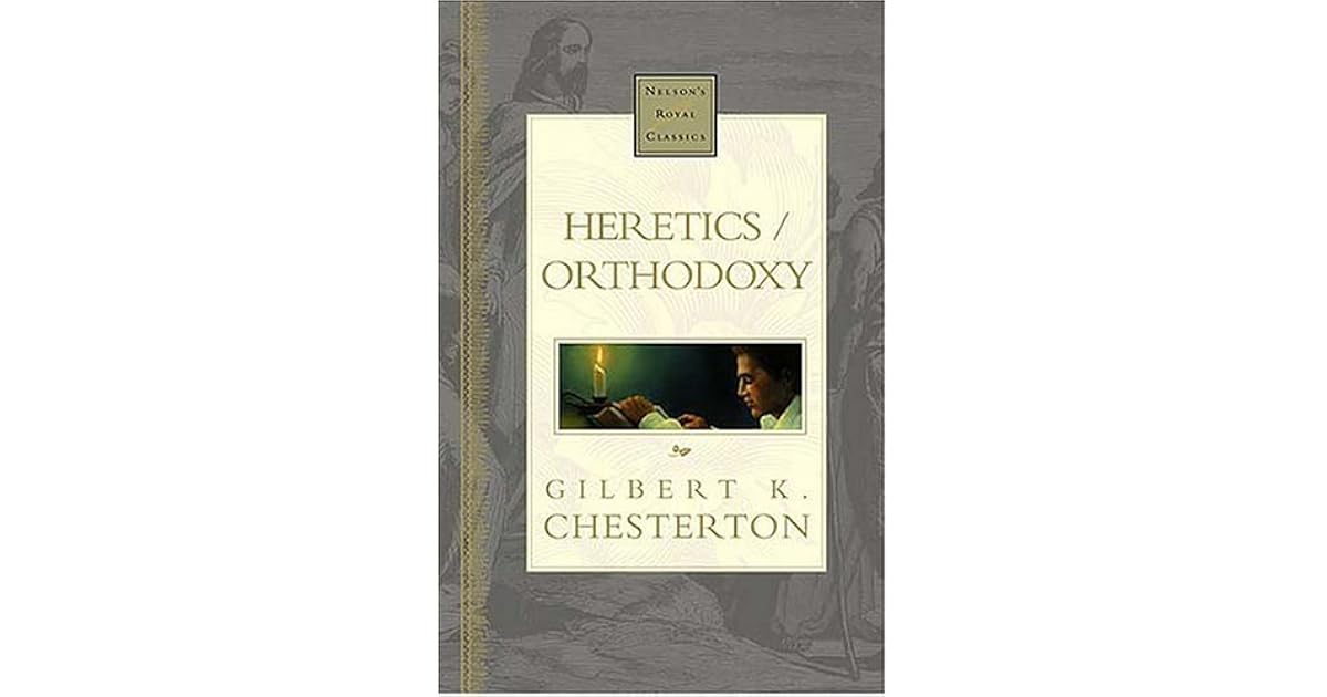 Heretics / Orthodoxy: Nelson's Royal Classics by G.K. Chesterton