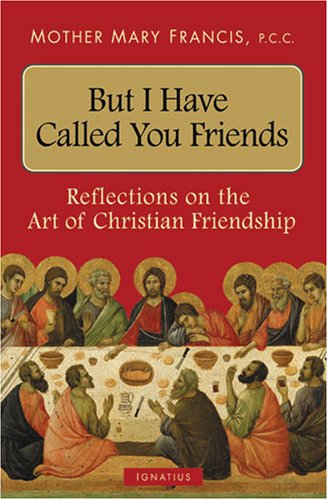 But I Have Called You Friends: Reflections on the Art of Christian Friendship (Paperback)