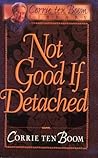Not Good If Detached (Corrie Ten Boom Library)