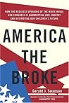 America the Broke: How the Reckless Spending of The White House and Congress are Bankrupting Our Country and Destroying Our Children's Future