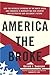 America the Broke: How the Reckless Spending of The White House and Congress are Bankrupting Our Country and Destroying Our Children's Future