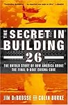 The Secret in Building 26: The Untold Story of How America Broke the Final U-boat Enigma Code The Secret in Building 26: The Untold Story of How America Broke the Final U-boat Enigma Code