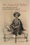 The Sentinels of Culture: Class, Education, and the Colonial Intellectual in Bengal (1848-85) The Sentinels of Culture: Class, Education, and the Colonial Intellectual in Bengal (1848-85)