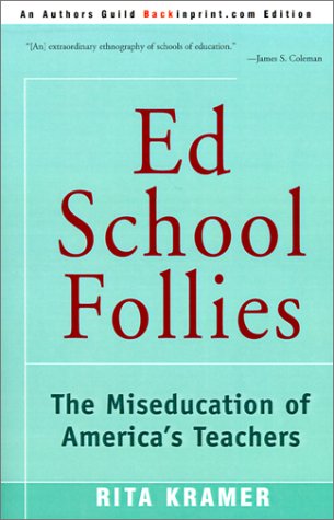 Ed School Follies: The Miseducation of America's Teachers (Paperback)