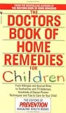 The Doctors Book of Home Remedies for Children: From Allergies and Animal Bites to Toothaches and TV Addiction, Hundreds of Doctor-Proven Techniques and Tips to Care for Your Child The Doctors Book of Home Remedies for Children: From Allergies and Animal Bites to Toothaches and TV Addiction, Hundreds of Doctor-Proven Techniques and Tips to Care for Your Child
