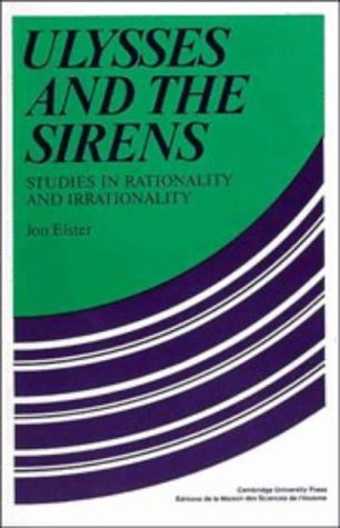 Ulysses and the Sirens: Studies In Rationality And Irrationality (Cambridge Paperback Library)