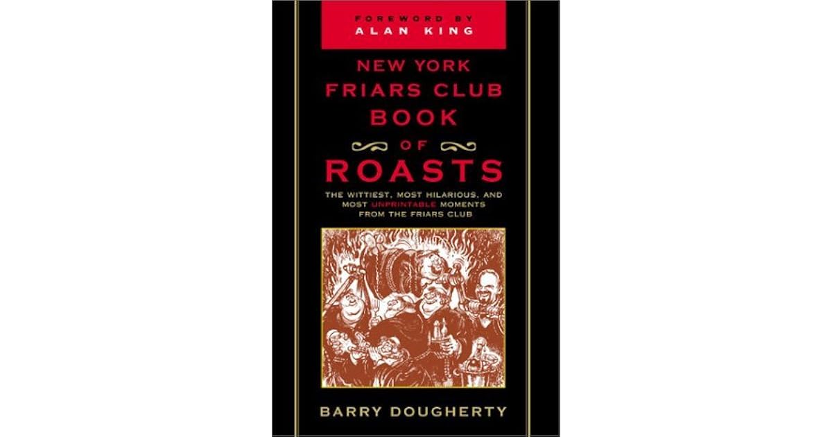 New York Friars Club Book of Roasts The Wittiest, Most Hilarious, And