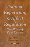 Trauma, Repetition, and Affect Regulation: The work of Paul Russell