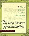 The Long Distance Grandmother: How to Stay Close to Distant Grandchildren The Long Distance Grandmother: How to Stay Close to Distant Grandchildren
