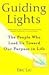 Guiding Lights: The People Who Lead Us Toward Our Purpose in Life