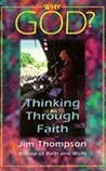 Why God?: Thinking Through Faith