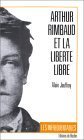 Arthur Rimbaud et la liberté libre Arthur Rimbaud et la liberté libre