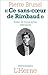 Ce sans-cœur de Rimbaud : e...